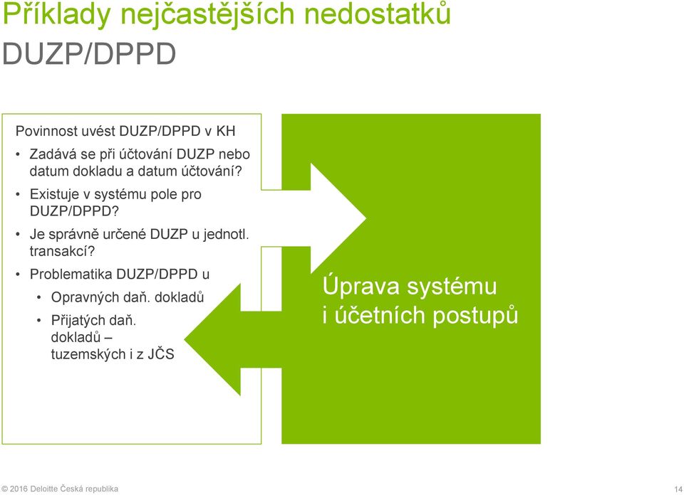 Existuje v systému pole pro DUZP/DPPD? Je správně určené DUZP u jednotl. transakcí?