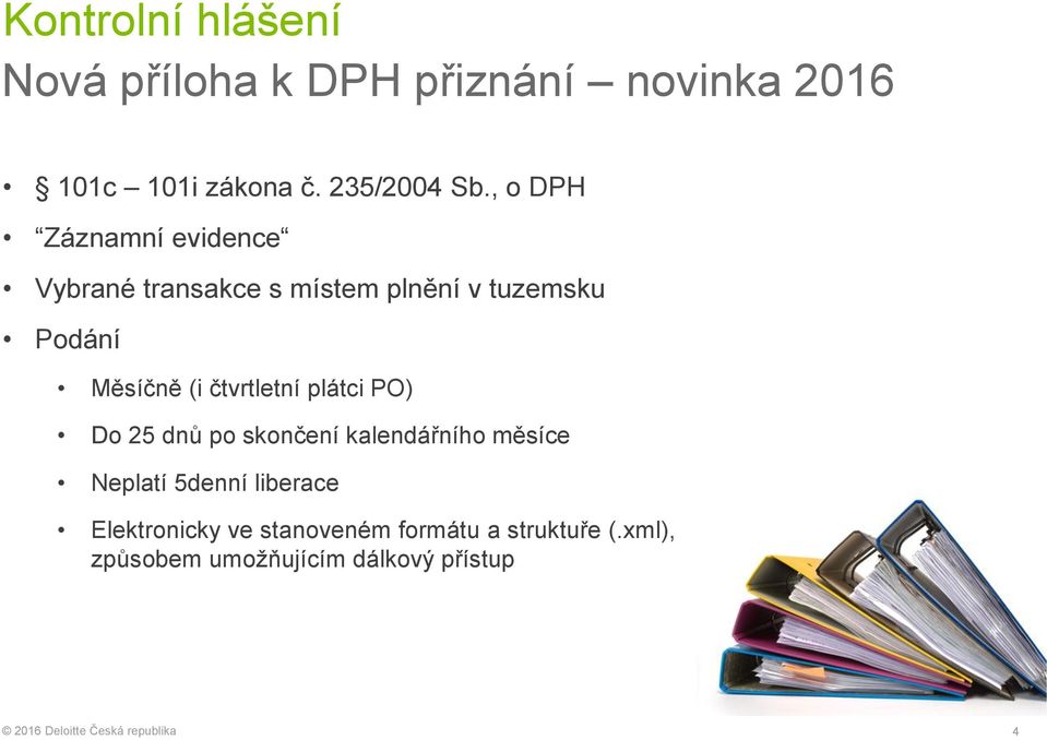 čtvrtletní plátci PO) Do 25 dnů po skončení kalendářního měsíce Neplatí 5denní liberace