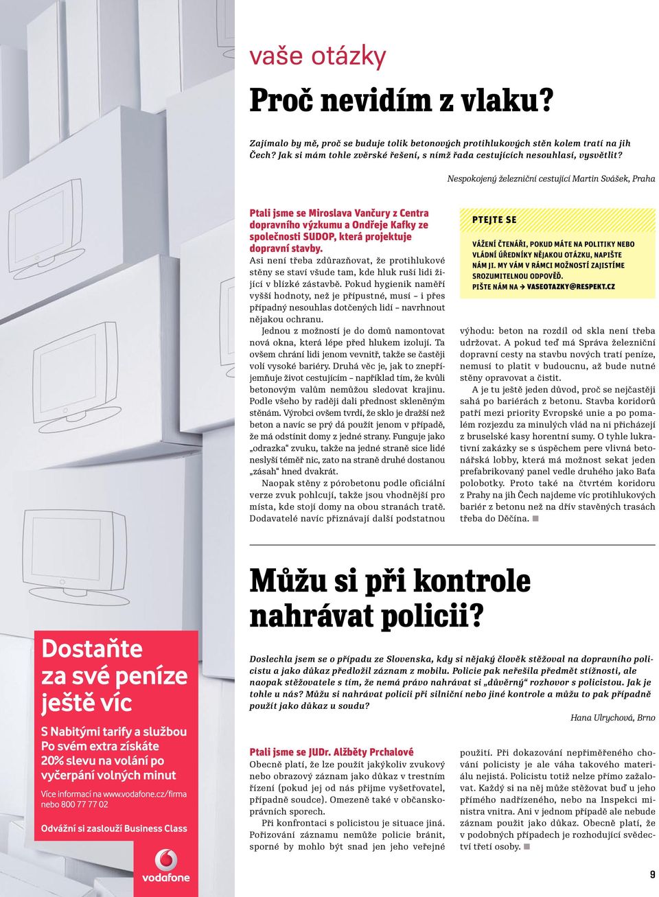 Nespokojený železniční cestující Martin Svášek, Praha Ptali jsme se Miroslava Vančury z Centra dopravního výzkumu a Ondřeje Kafky ze společnosti SUDOP, která projektuje dopravní stavby.