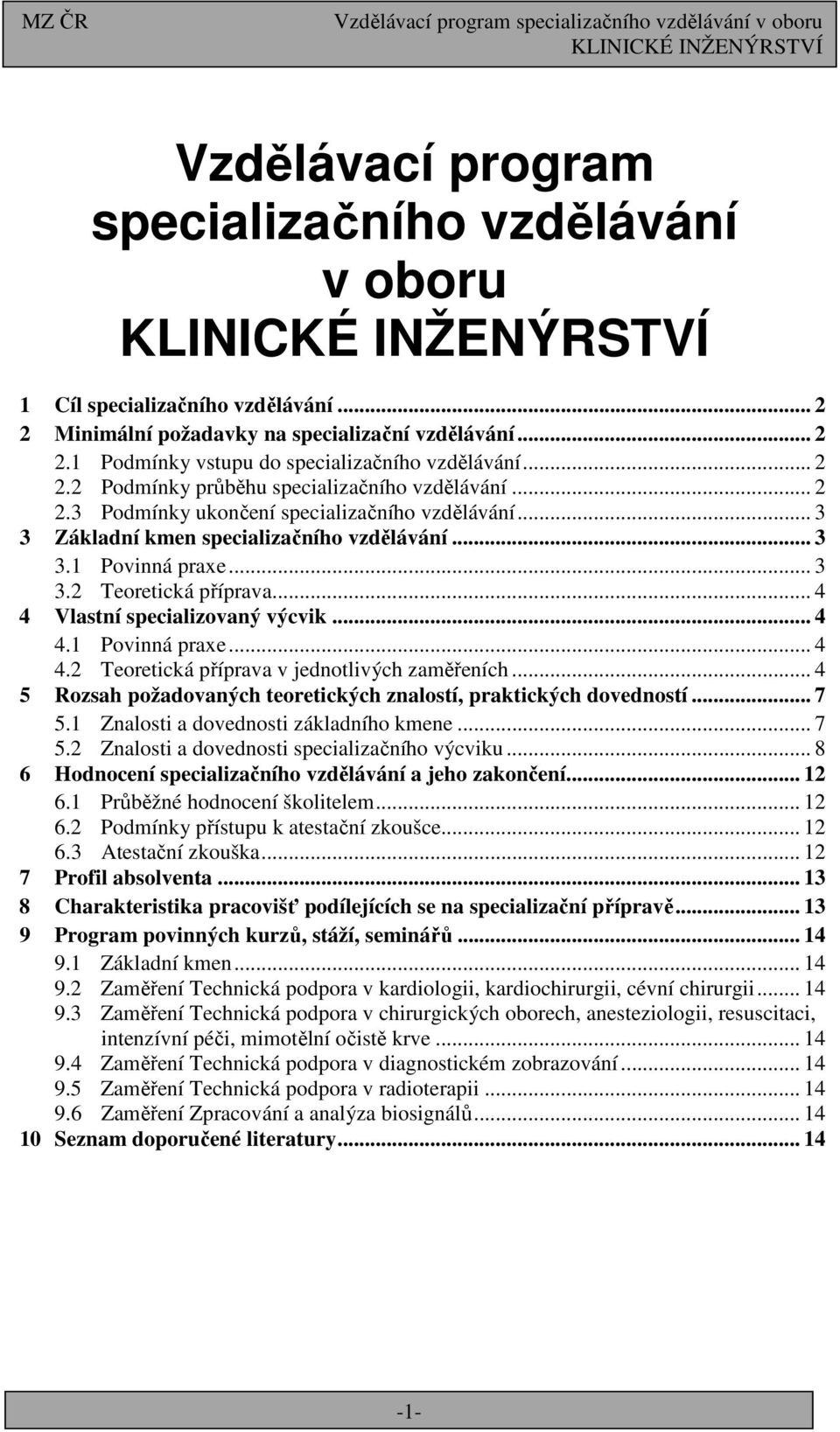 Vlastní specializovaný výcvik... 4 4. Povinná praxe... 4 4.2 Teoretická příprava v jednotlivých zaměřeních... 4 5 Rozsah požadovaných teoretických znalostí, praktických dovedností... 7 5.