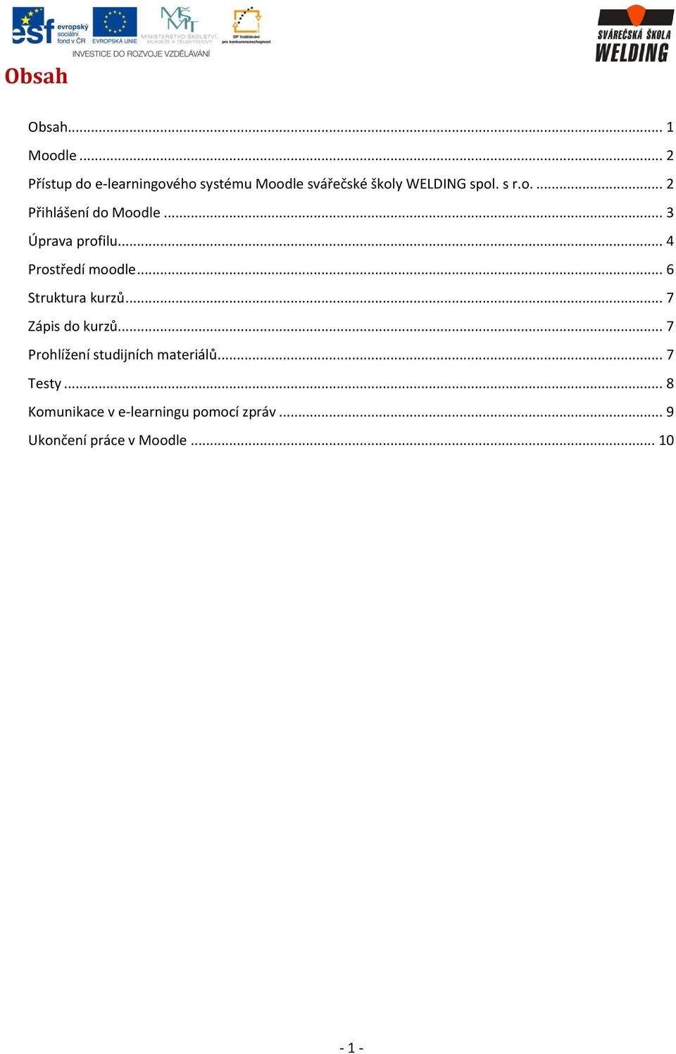 .. 3 Úprava profilu... 4 Prostředí moodle... 6 Struktura kurzů... 7 Zápis do kurzů.