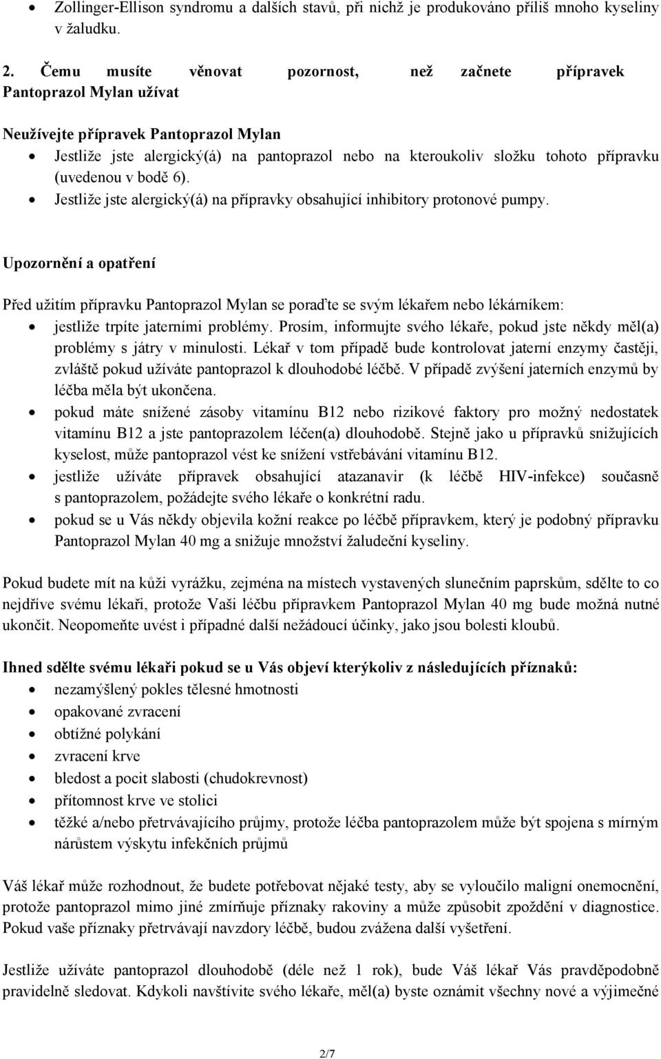 přípravku (uvedenou v bodě 6). Jestliže jste alergický(á) na přípravky obsahující inhibitory protonové pumpy.