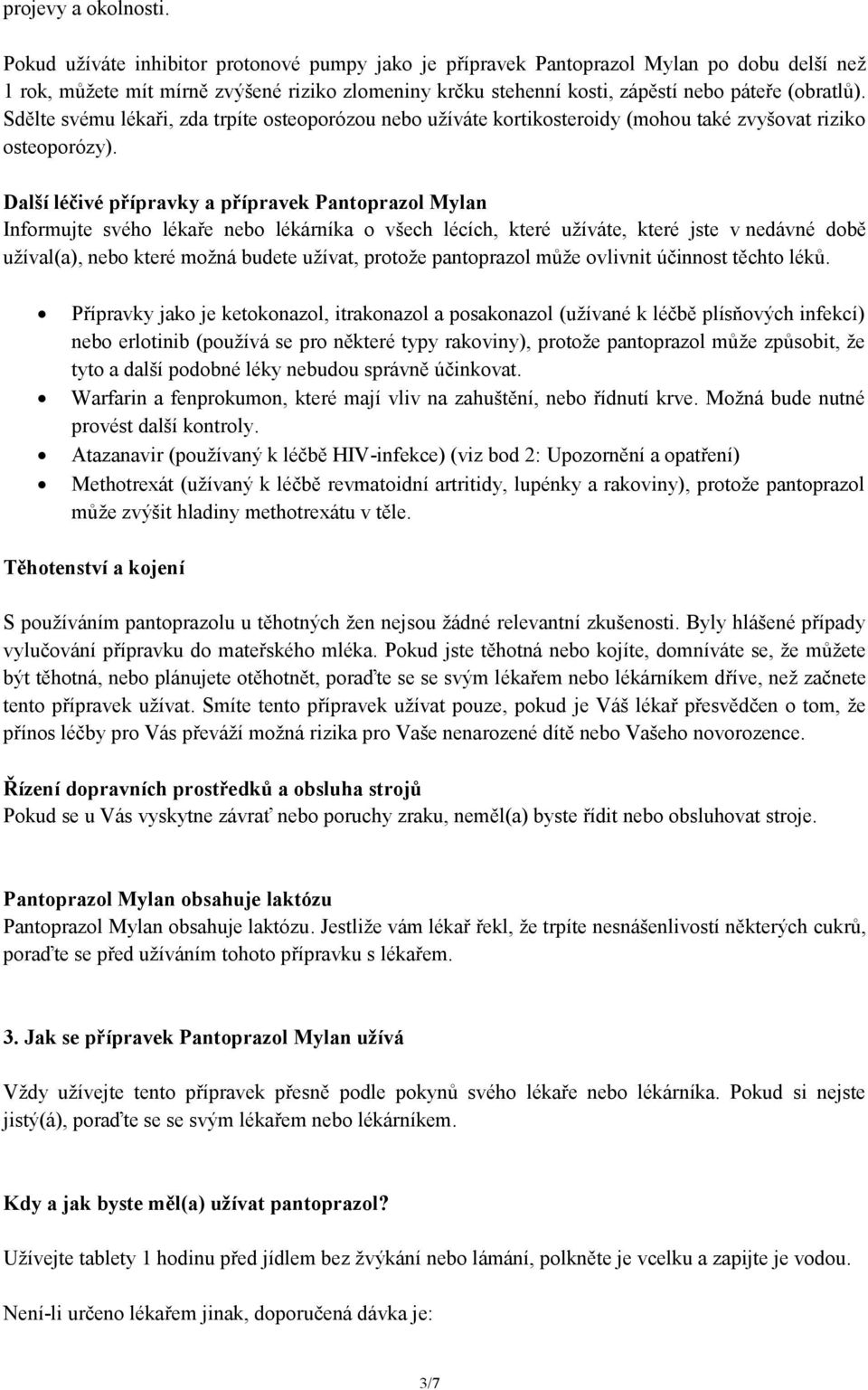 Sdělte svému lékaři, zda trpíte osteoporózou nebo užíváte kortikosteroidy (mohou také zvyšovat riziko osteoporózy).