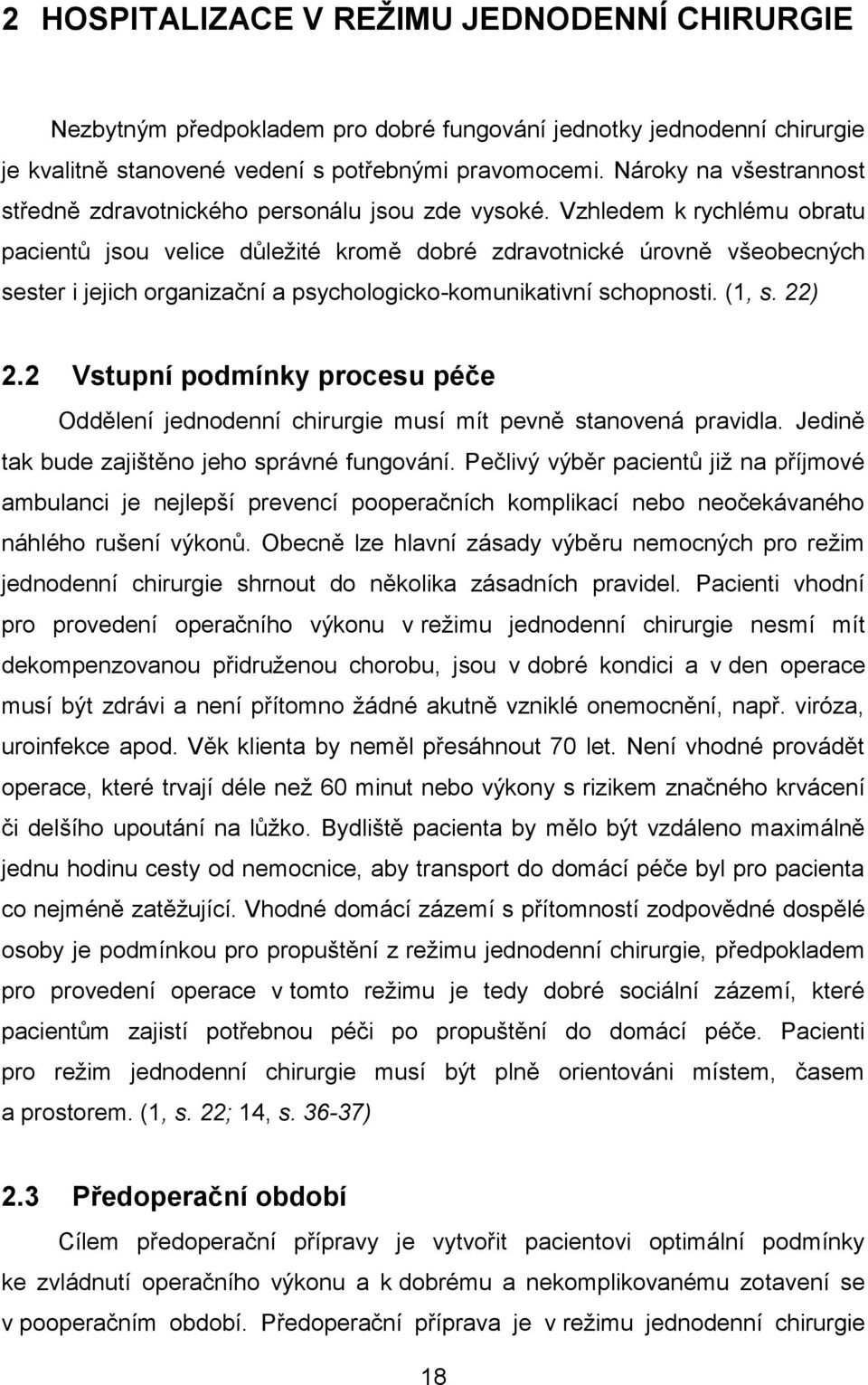 Vzhledem k rychlému obratu pacientů jsou velice důležité kromě dobré zdravotnické úrovně všeobecných sester i jejich organizační a psychologicko-komunikativní schopnosti. (1, s. 22) 2.