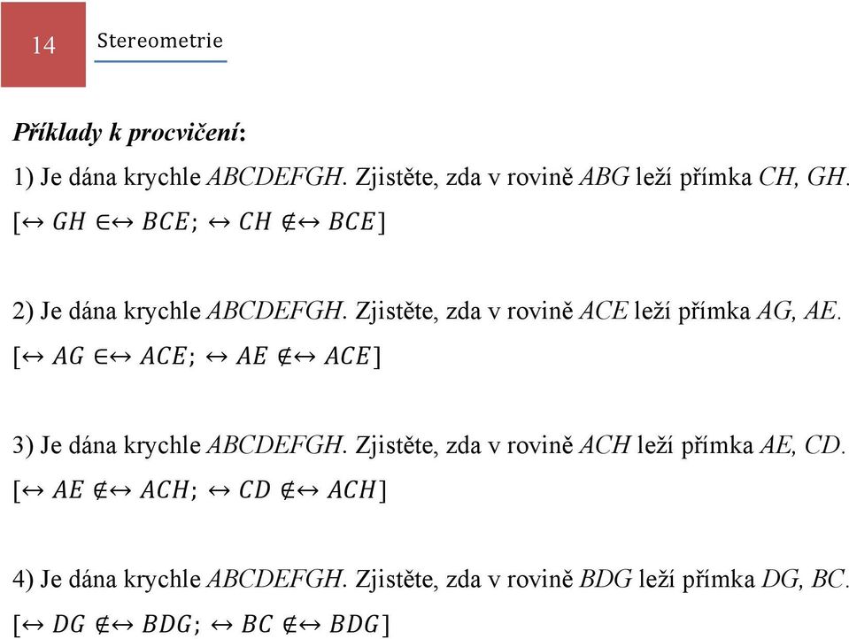 Zjistěte, zda v rovině CE leží přímka G, E. [ ; ] 3) Je dána krychle BCDEFGH.
