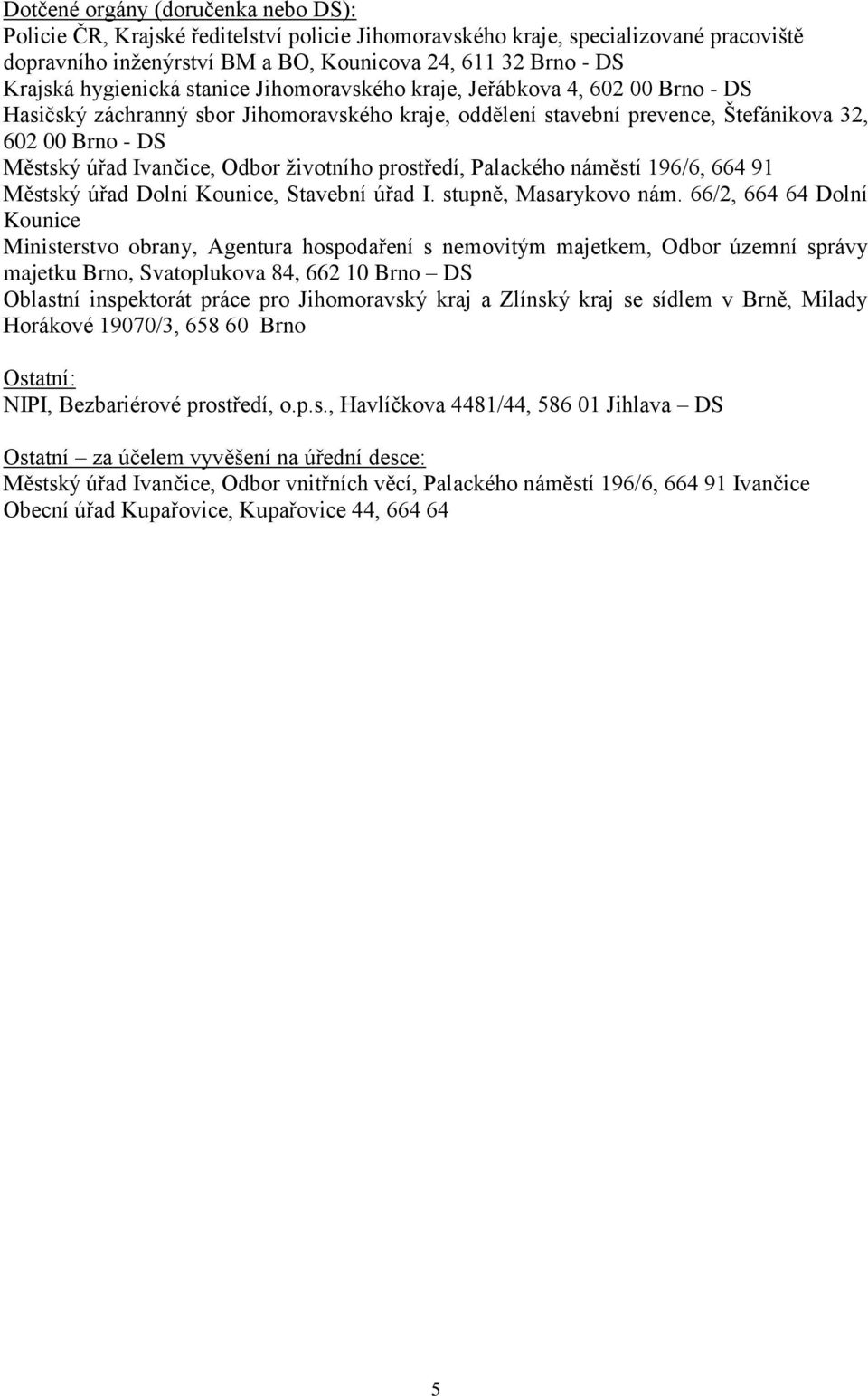 Ivančice, Odbor životního prostředí, Palackého náměstí 196/6, 664 91 Městský úřad Dolní Kounice, Stavební úřad I. stupně, Masarykovo nám.
