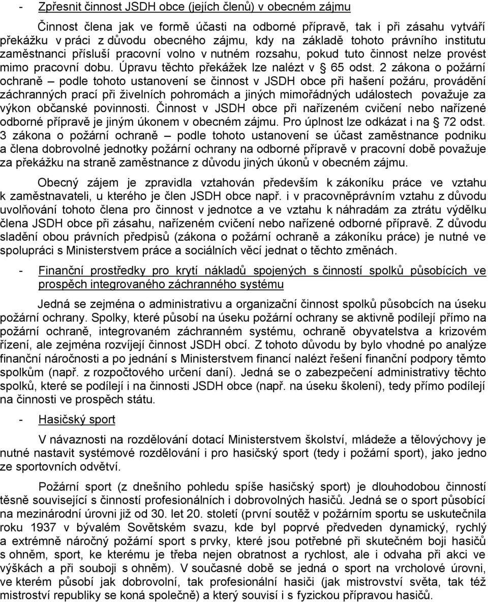 2 zákona o poţární ochraně podle tohoto ustanovení se činnost v JSDH obce při hašení poţáru, provádění záchranných prací při ţivelních pohromách a jiných mimořádných událostech povaţuje za výkon