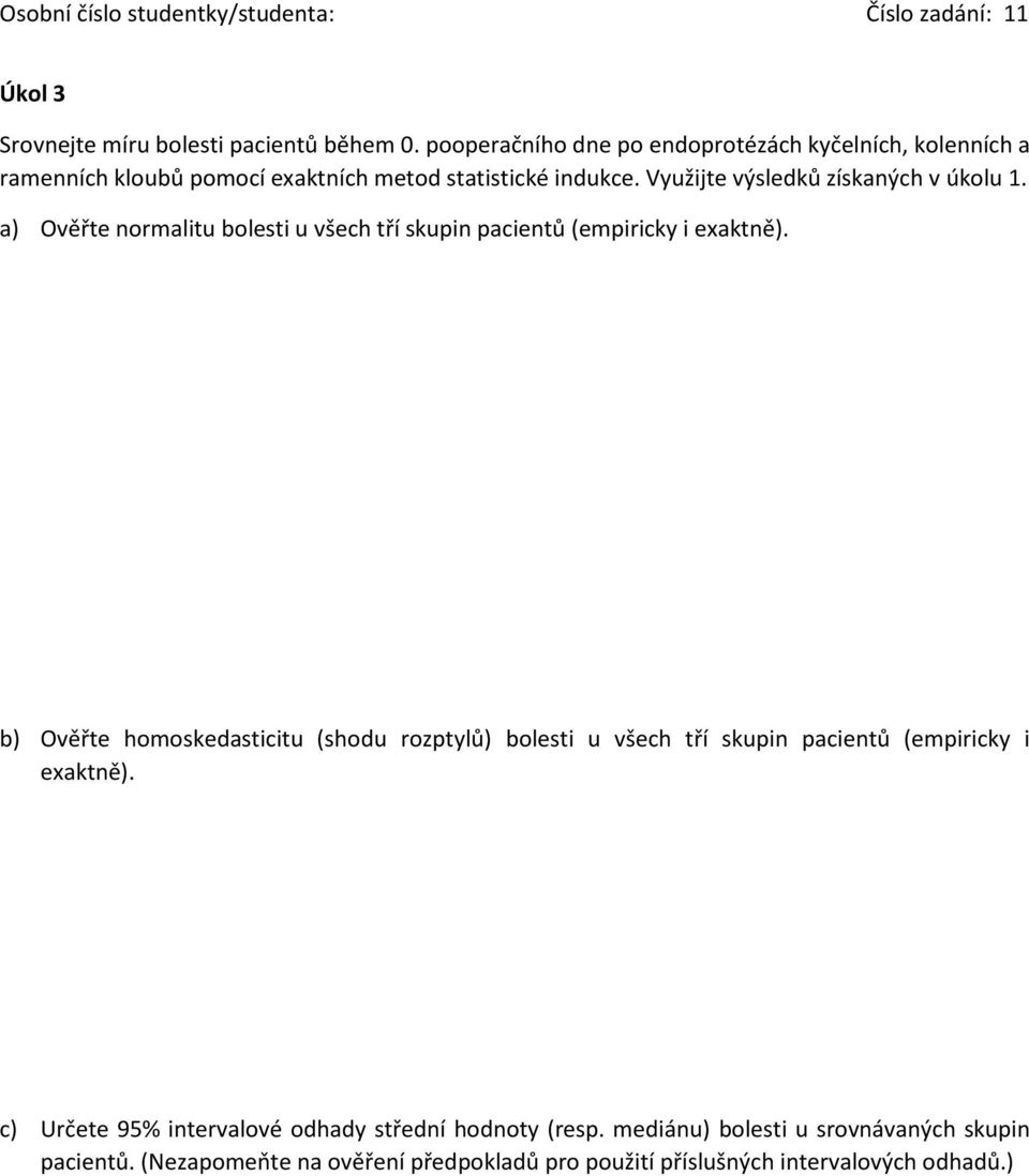 Využijte výsledků získaných v úkolu 1. a) Ověřte normalitu bolesti u všech tří skupin pacientů (empiricky i exaktně).