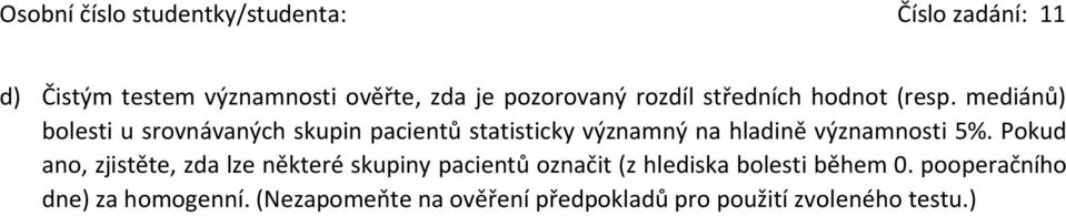 5%. Pokud ano, zjistěte, zda lze některé skupiny pacientů označit (z hlediska bolesti během