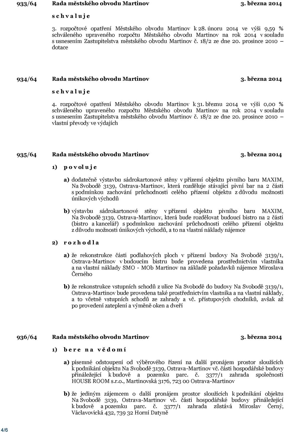 prosince 2010 dotace 934/64 Rada městského obvodu Martinov 3. března 2014 s c h v a l u j e 4. rozpočtové opatření Městského obvodu Martinov k 31.