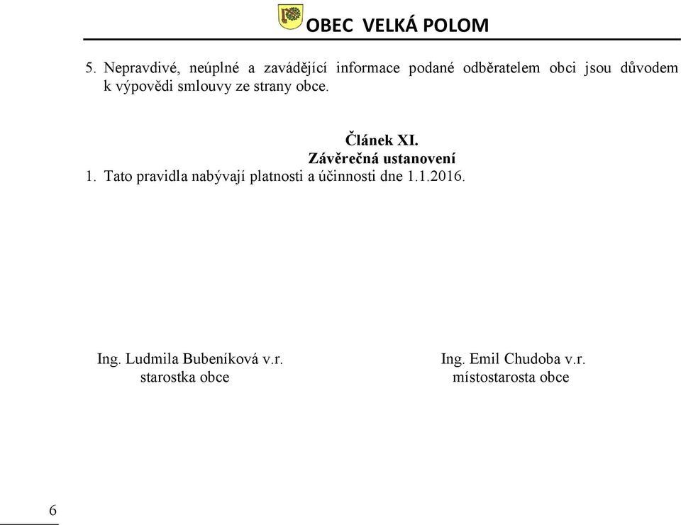 Závěrečná ustanovení 1. Tato pravidla nabývají platnosti a účinnosti dne 1.