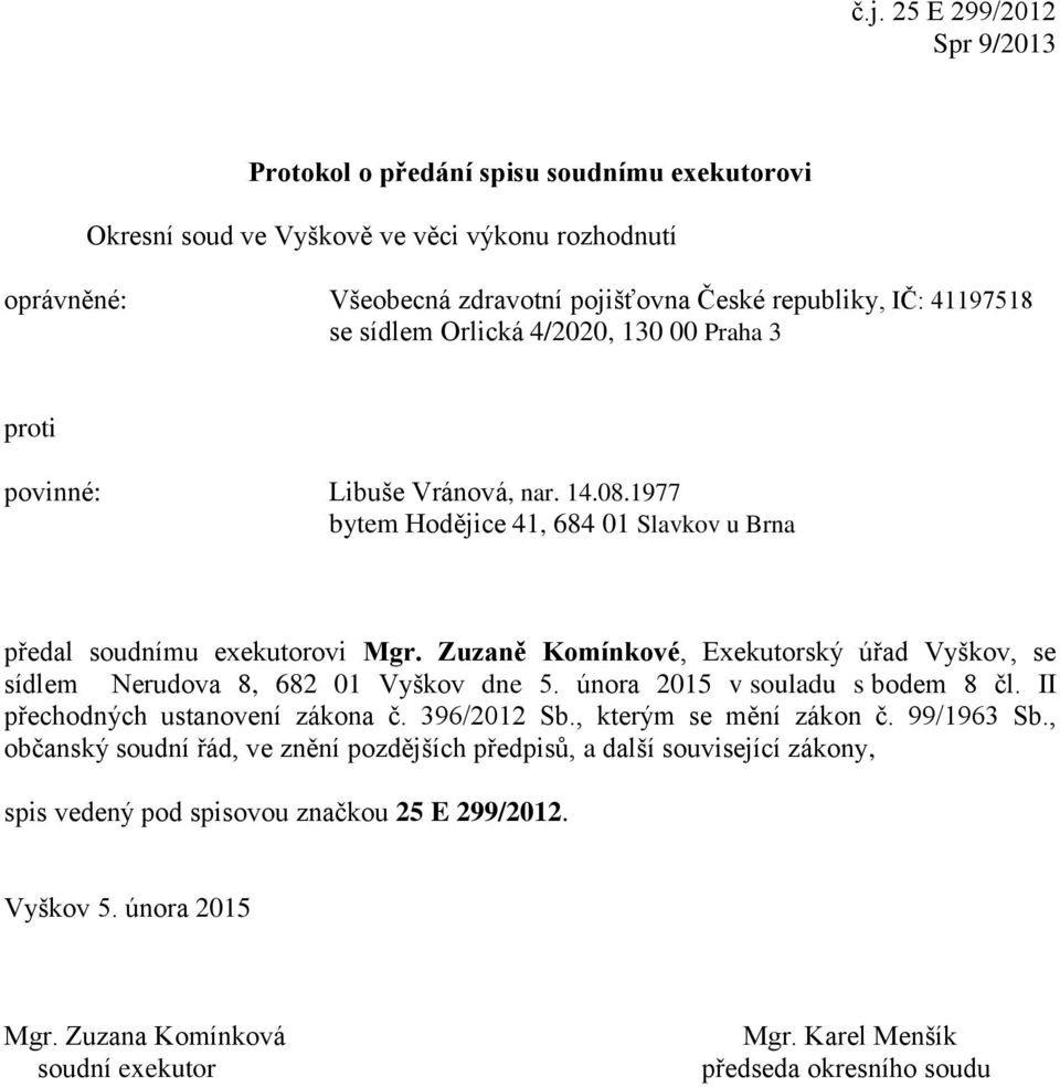8, 682 01 Vyškov dne 5. února 2015 v souladu s bodem 8 čl.