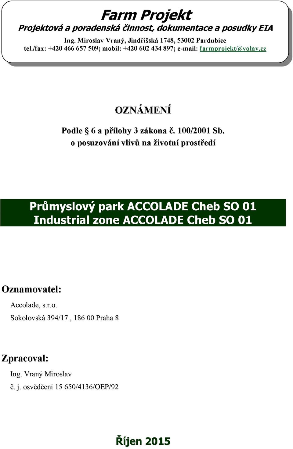 cz OZNÁMENÍ Podle 6 a přílohy 3 zákona č. 100/2001 Sb.