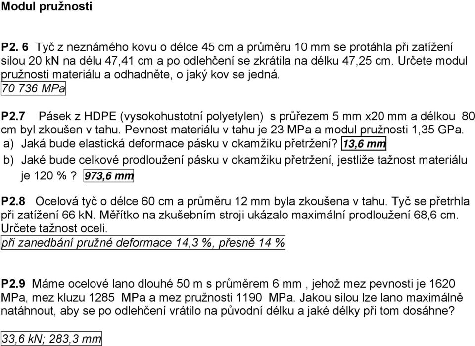 Pevnost materiálu v tahu je 23 MPa a modul pružnosti 1,35 GPa. a) Jaká bude elastická deformace pásku v okamžiku přetržení?