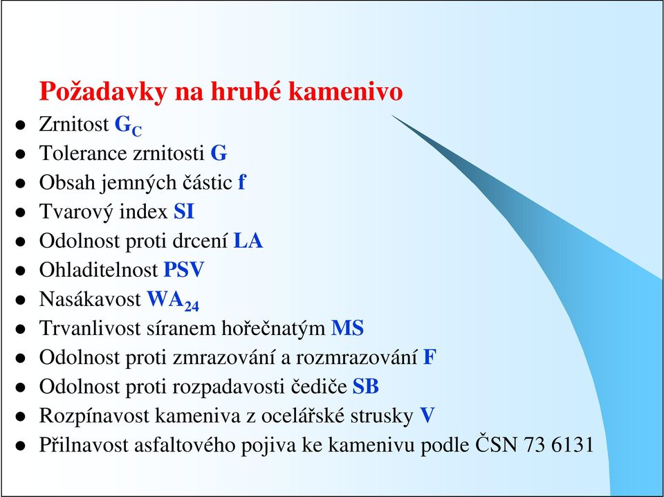 hořečnatým MS Odolnost proti zmrazování a rozmrazování F Odolnost proti rozpadavosti čediče SB