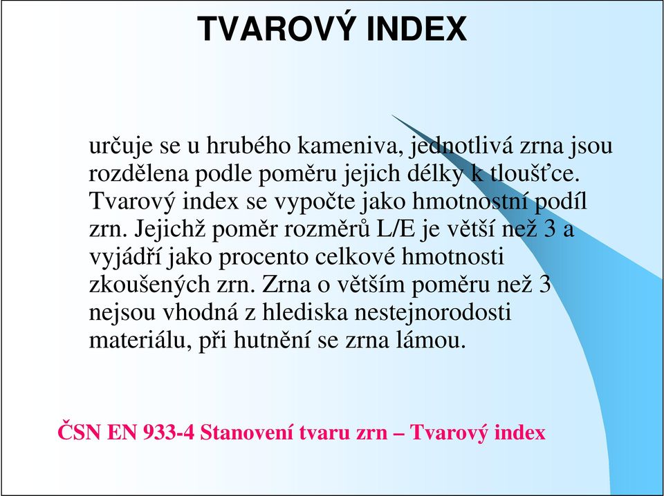 Jejichž poměr rozměrů L/E je větší než 3 a vyjádří jako procento celkové hmotnosti zkoušených zrn.