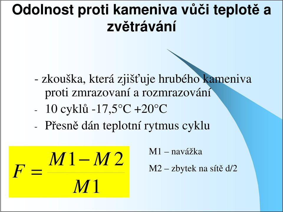 a rozmrazování - 10 cyklů -17,5 C +20 C - Přesně dán