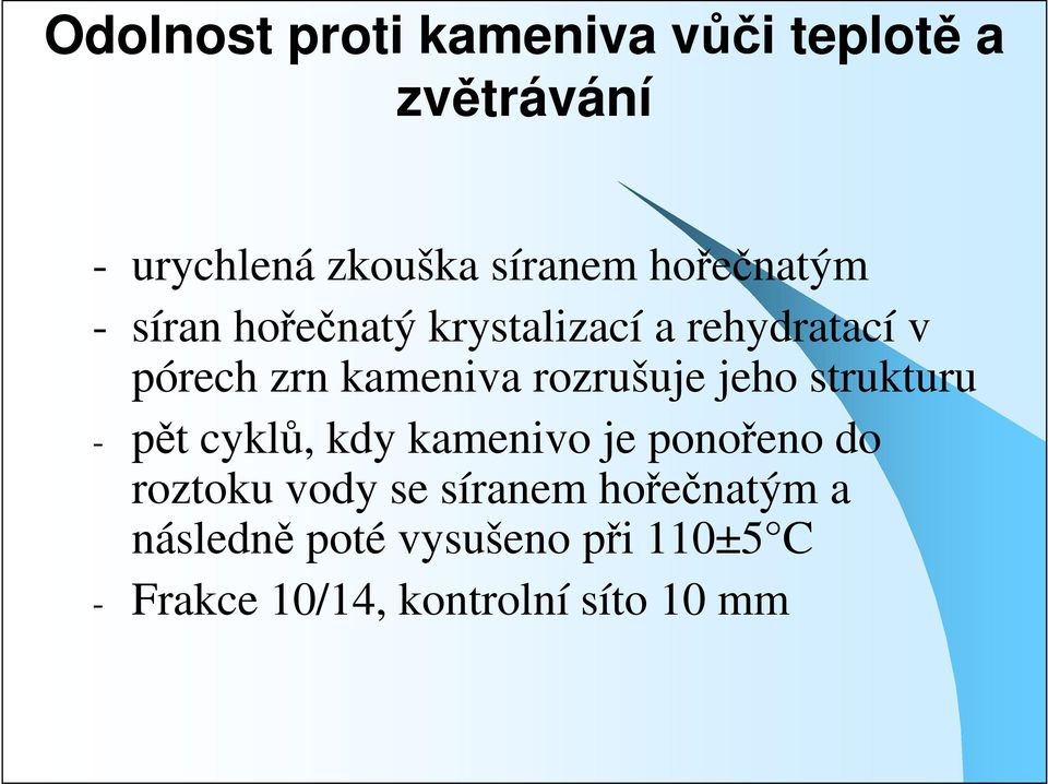 rozrušuje jeho strukturu - pět cyklů, kdy kamenivo je ponořeno do roztoku vody se