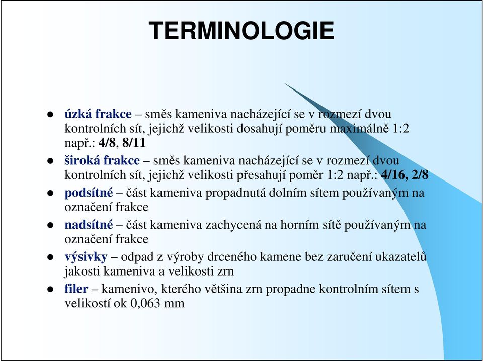 : 4/16, 2/8 podsítné část kameniva propadnutá dolním sítem používaným na označení frakce nadsítné část kameniva zachycená na horním sítě používaným na