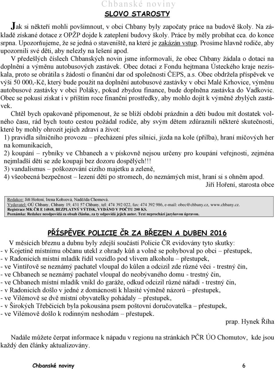 V předešlých číslech Chbanských novin jsme informovali, že obec Chbany žádala o dotaci na doplnění a výměnu autobusových zastávek.