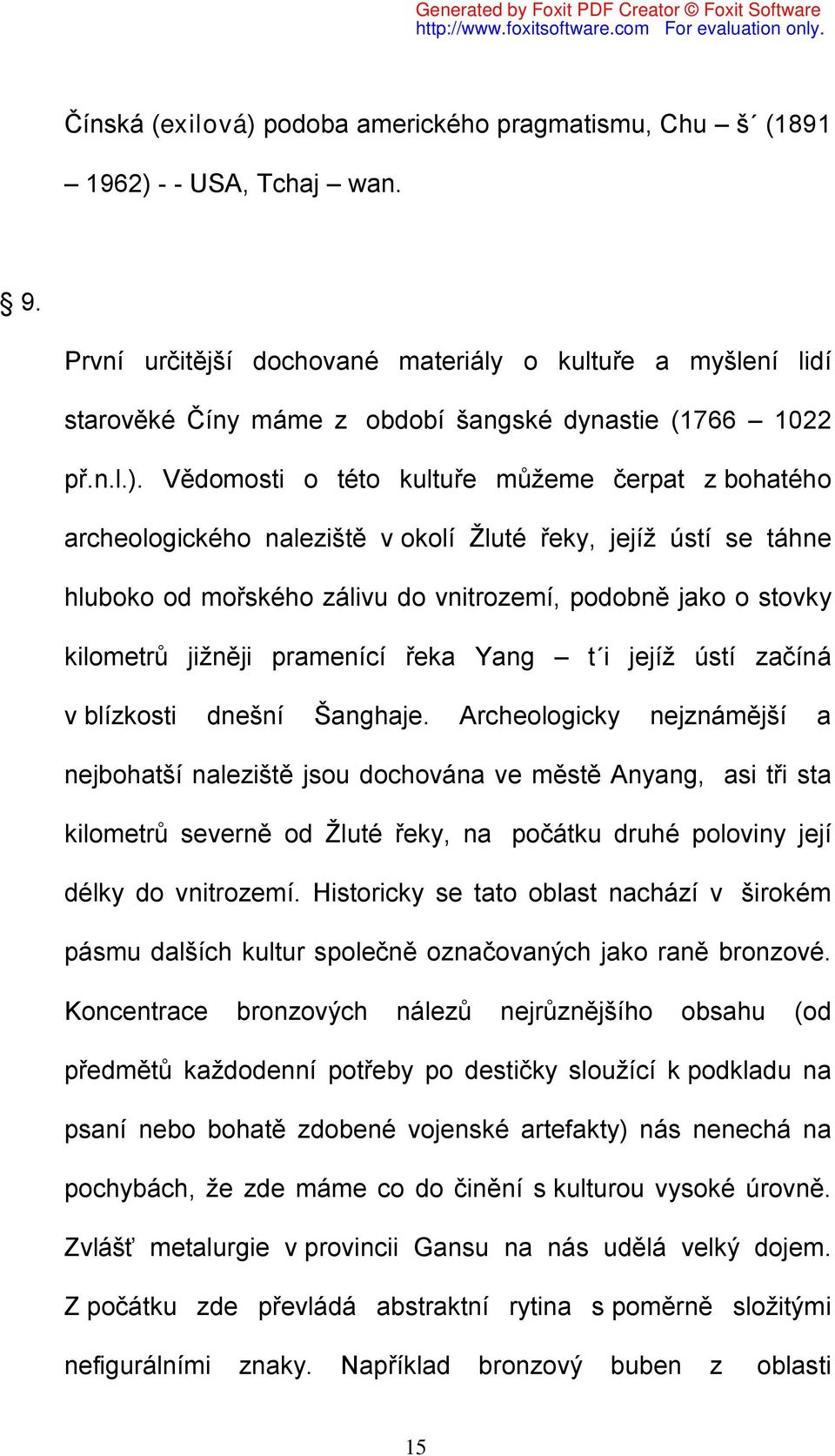 Vědomosti o této kultuře můžeme čerpat z bohatého archeologického naleziště v okolí Žluté řeky, jejíž ústí se táhne hluboko od mořského zálivu do vnitrozemí, podobně jako o stovky kilometrů jižněji