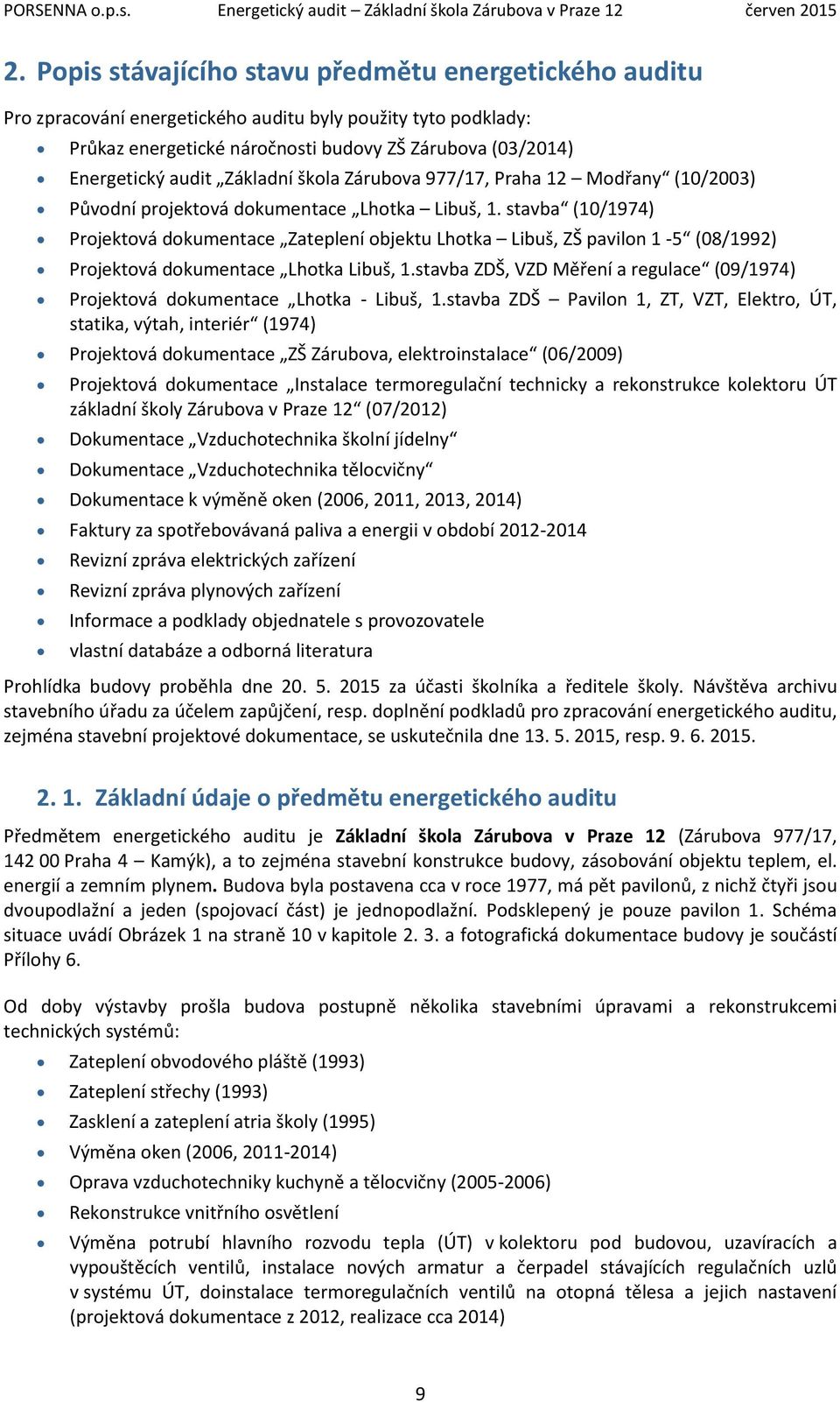 stavba (10/1974) Projektová dokumentace Zateplení objektu Lhotka Libuš, ZŠ pavilon 1-5 (08/1992) Projektová dokumentace Lhotka Libuš, 1.