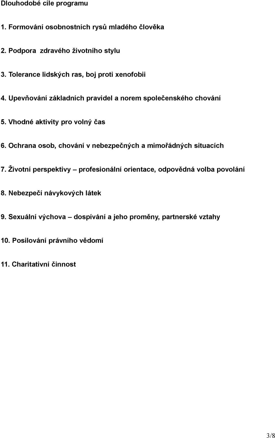 Vhodné aktivity pro volný čas 6. Ochrana osob, chování v nebezpečných a mimořádných situacích 7.