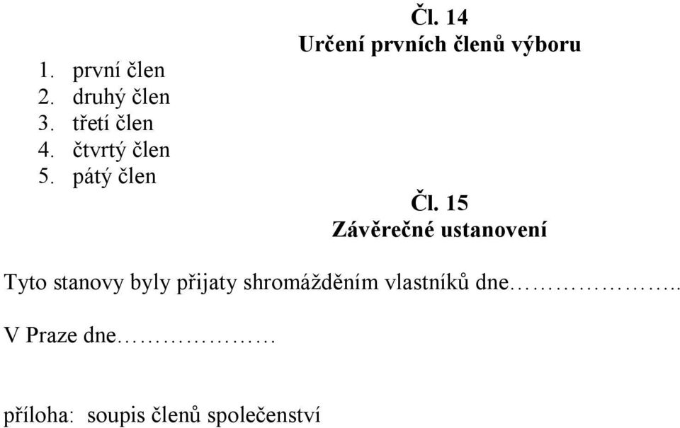 15 Závěrečné ustanovení Tyto stanovy byly přijaty