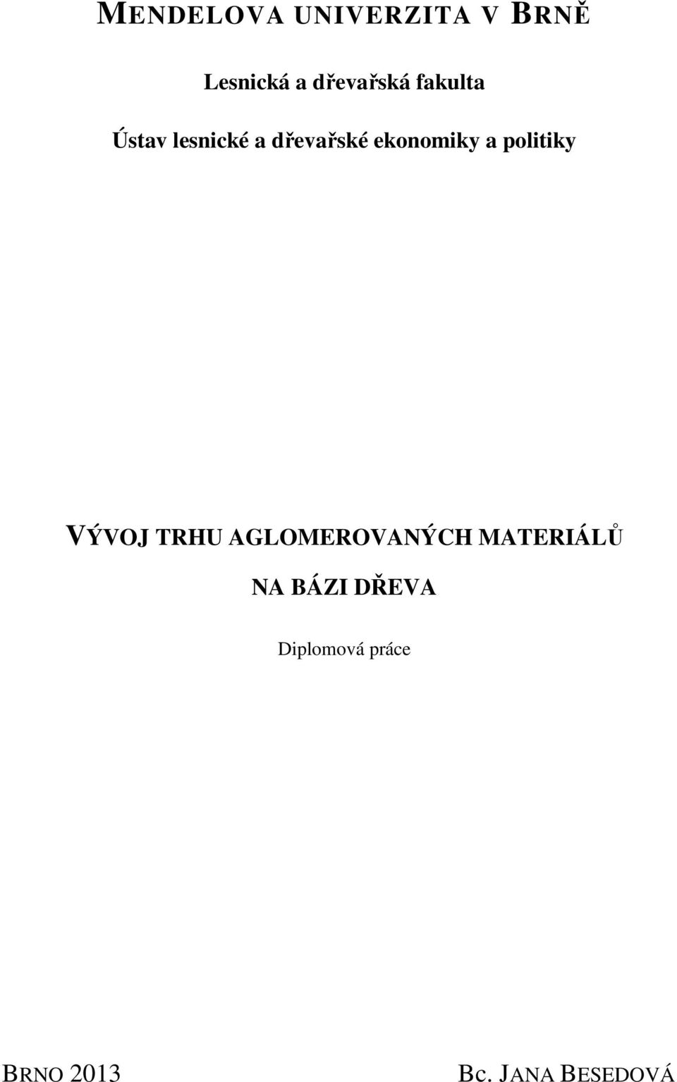 politiky VÝVOJ TRHU AGLOMEROVANÝCH MATERIÁLŮ NA