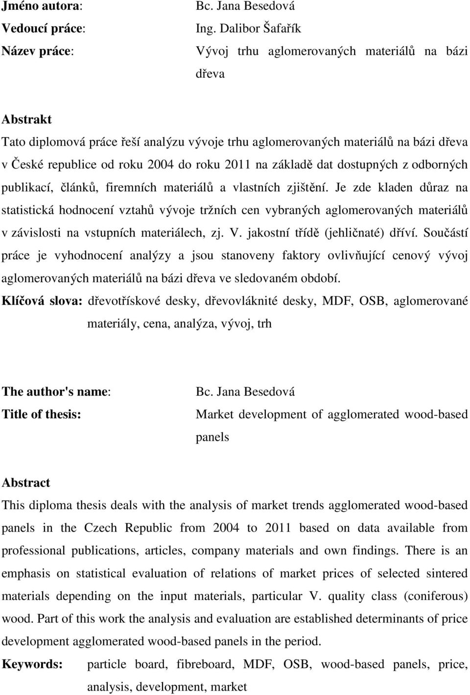 2011 na základě dat dostupných z odborných publikací, článků, firemních materiálů a vlastních zjištění.