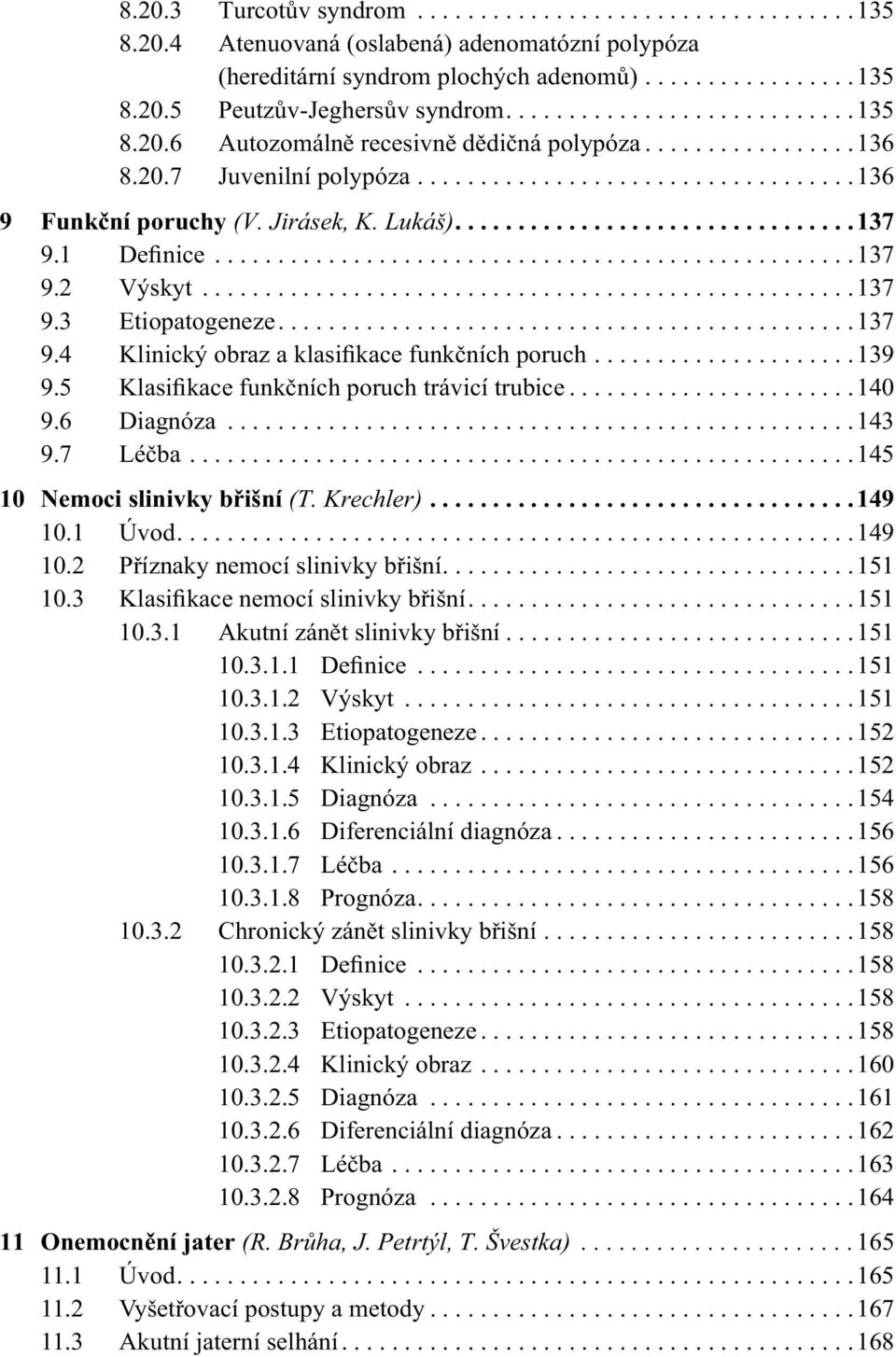 Lukáš)................................137 9.1 Definice...................................................137 9.2 Výskyt....................................................137 9.3 Etiopatogeneze..............................................137 9.4 Klinický obraz a klasifikace funkčních poruch.