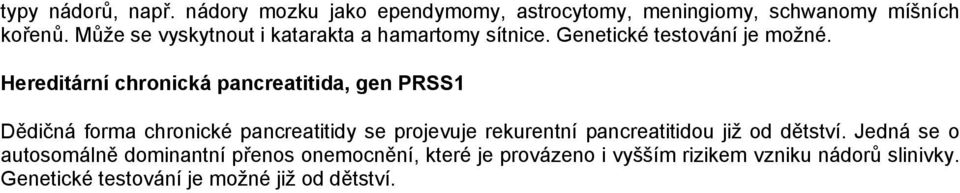 Hereditární chronická pancreatitida, gen PRSS1 Dědičná forma chronické pancreatitidy se projevuje rekurentní