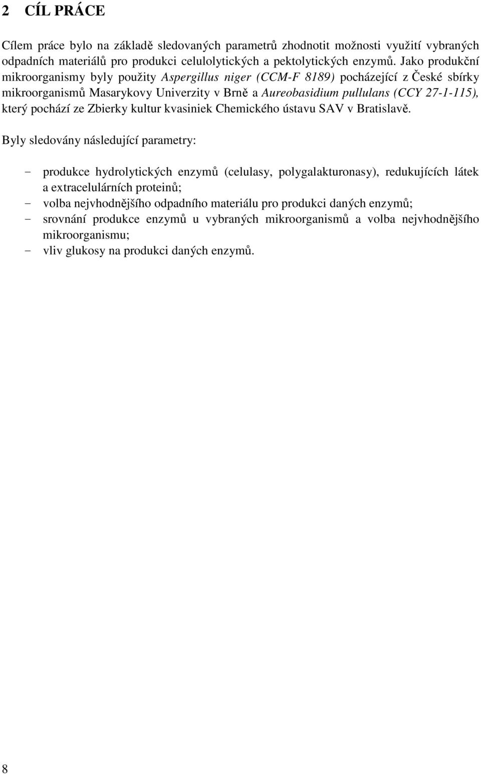 pochází ze Zbierky kultur kvasiniek Chemického ústavu SAV v Bratislavě.