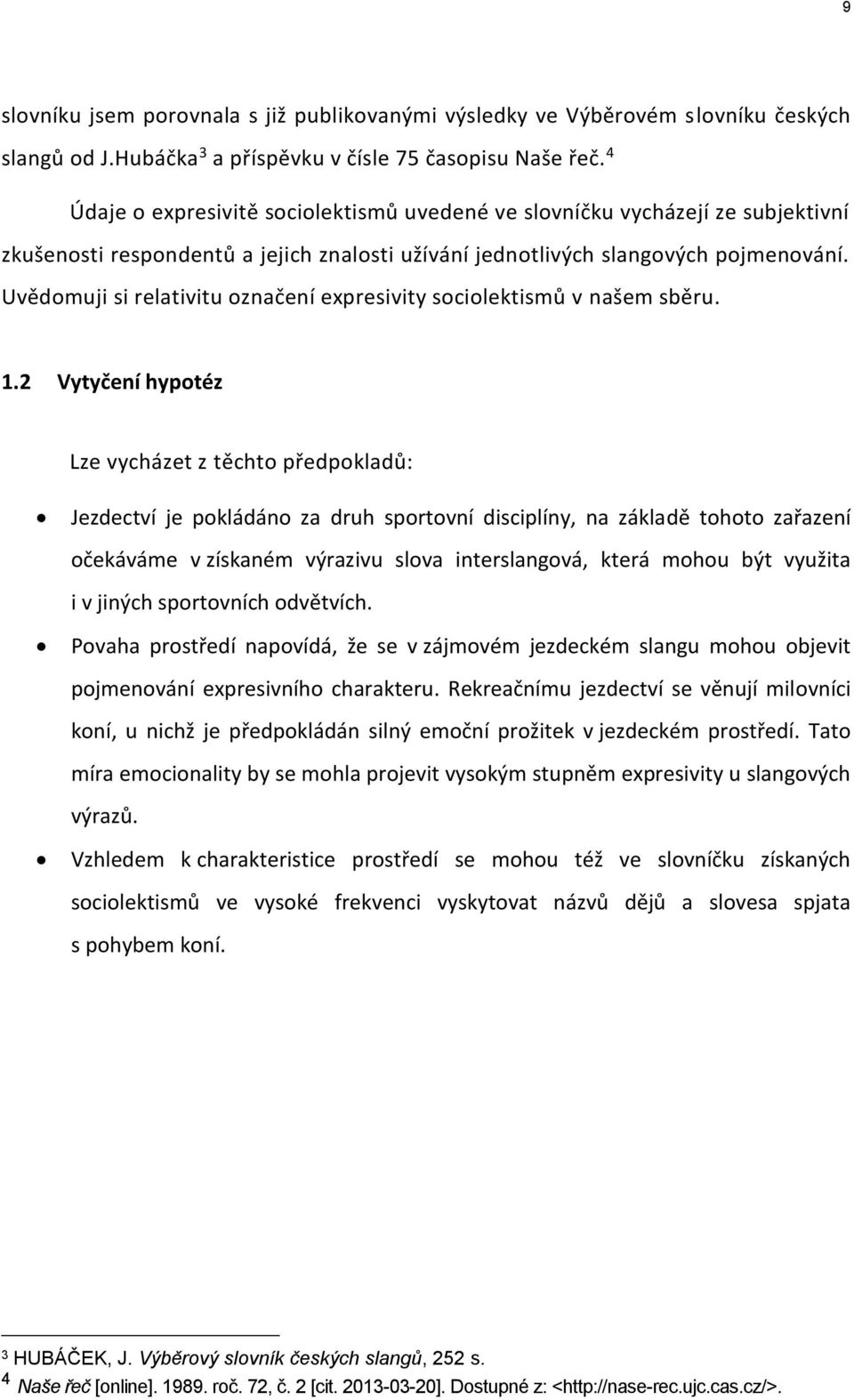 Uvědomuji si relativitu označení expresivity sociolektismů v našem sběru. 1.