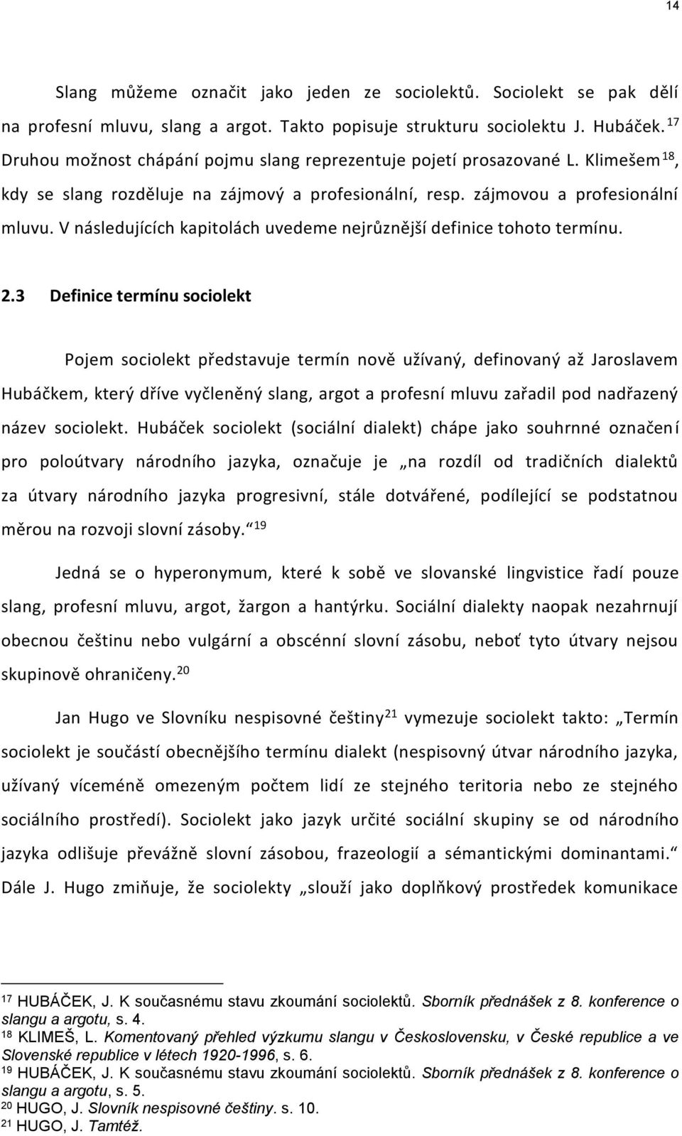 V následujících kapitolách uvedeme nejrůznější definice tohoto termínu. 2.