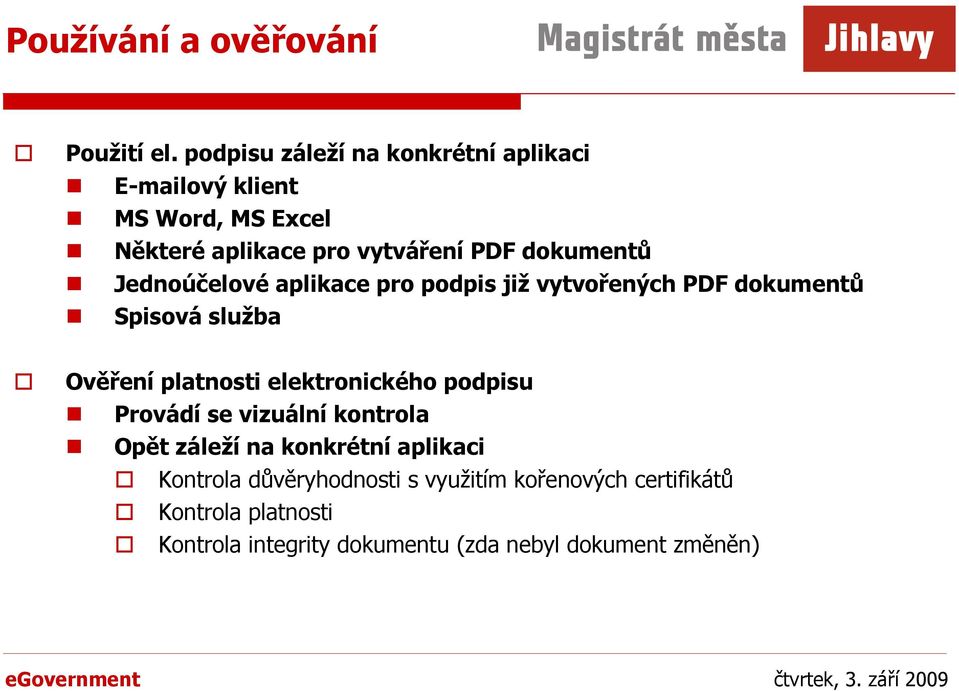 Jednoúčelové aplikace pro podpis již vytvořených PDF dokumentů Spisová služba Ověření platnosti elektronického