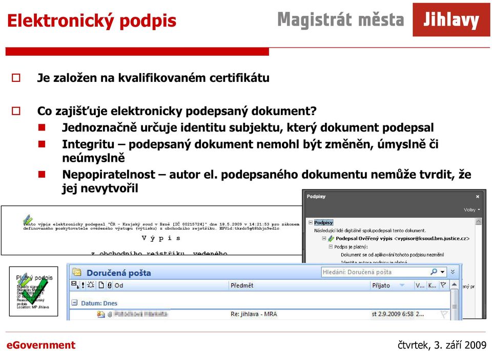 Jednoznačně určuje identitu subjektu, který dokument podepsal Integritu