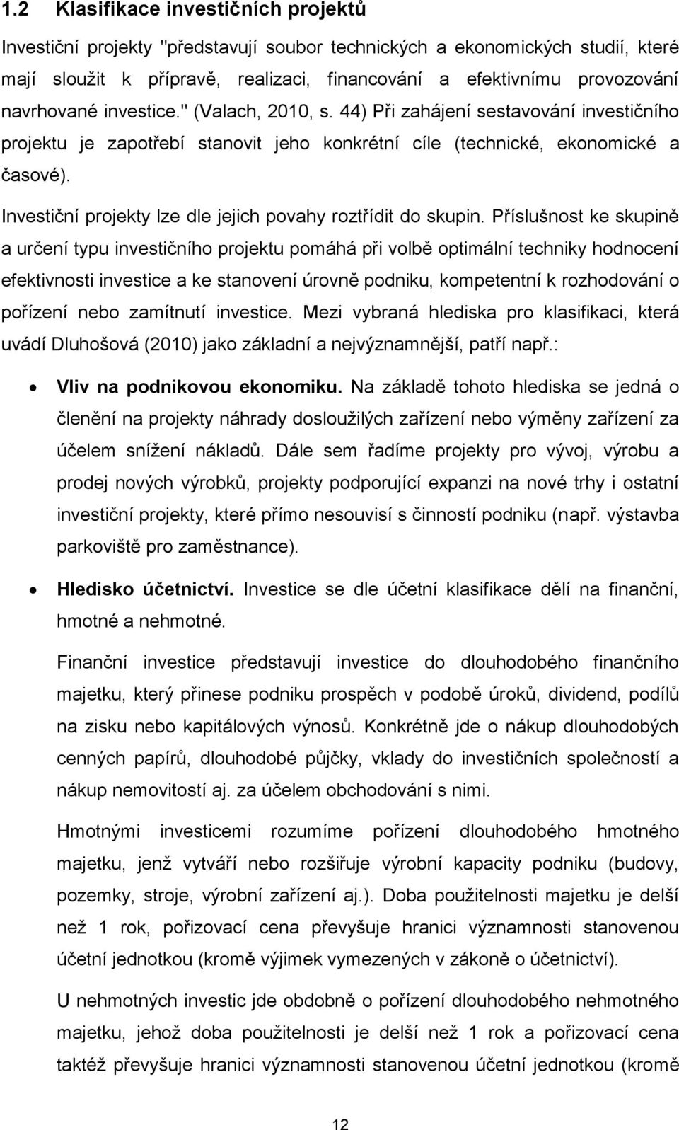 Investiční projekty lze dle jejich povahy roztřídit do skupin.
