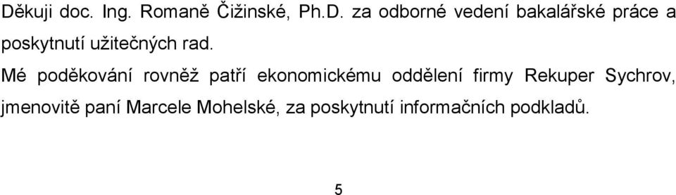 Mé poděkování rovněž patří ekonomickému oddělení firmy