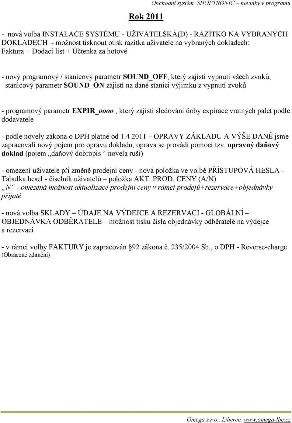 vypnutí zvuků - programový parametr EXPIR_oooo, který zajistí sledování doby expirace vratných palet podle dodavatele - podle novely zákona o DPH platné od 1.