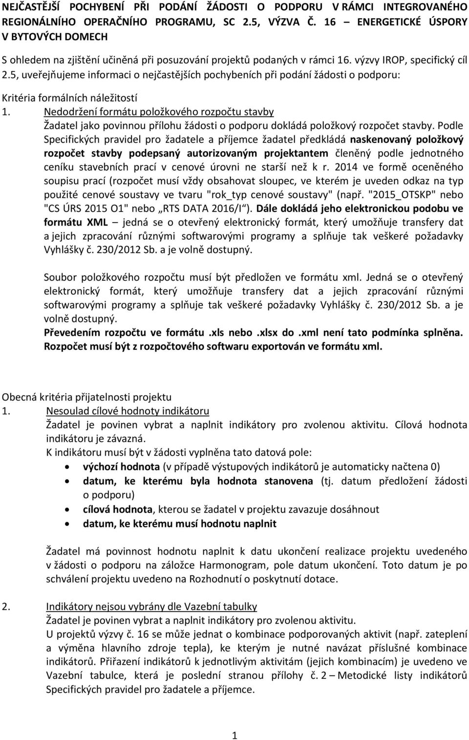 5, uveřejňujeme informaci o nejčastějších pochybeních při podání žádosti o podporu: Kritéria formálních náležitostí 1.