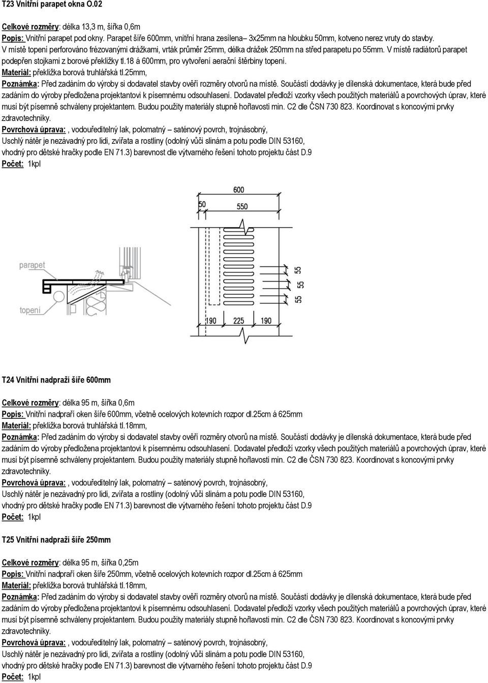 V místě topení perforováno frézovanými drážkami, vrták průměr 25mm, délka drážek 250mm na střed parapetu po 55mm. V místě radiátorů parapet podepřen stojkami z borové překližky tl.