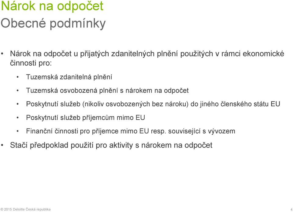 (nikoliv osvobozených bez nároku) do jiného členského státu EU Poskytnutí služeb příjemcům mimo EU Finanční