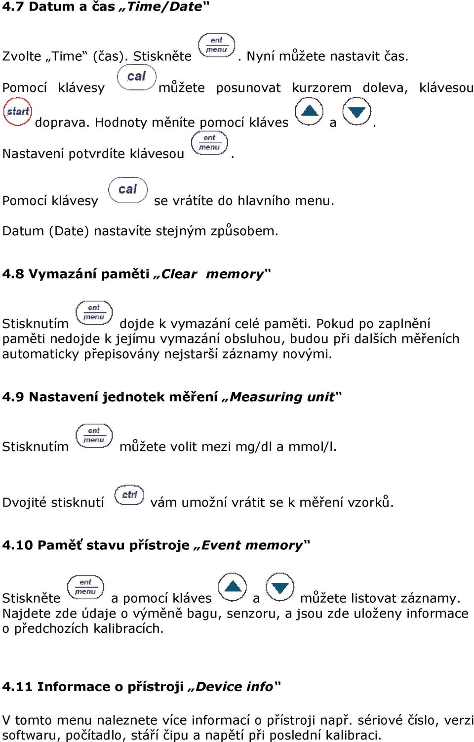 Pokud po zaplnění paměti nedojde k jejímu vymazání obsluhou, budou při dalších měřeních automaticky přepisovány nejstarší záznamy novými. 4.