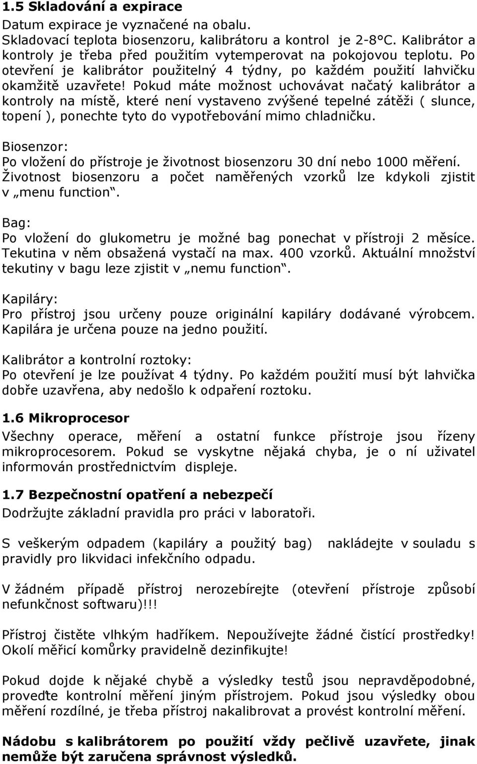 Pokud máte možnost uchovávat načatý kalibrátor a kontroly na místě, které není vystaveno zvýšené tepelné zátěži ( slunce, topení ), ponechte tyto do vypotřebování mimo chladničku.