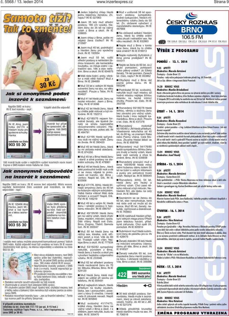 Váš SMS kód je xxxxxx (šestimístné číslo) Váš inzerát bude vydán v nejbližším vydání inzertních novin Inzert Expres s SMS kódem místo Vašeho tel. čísla.