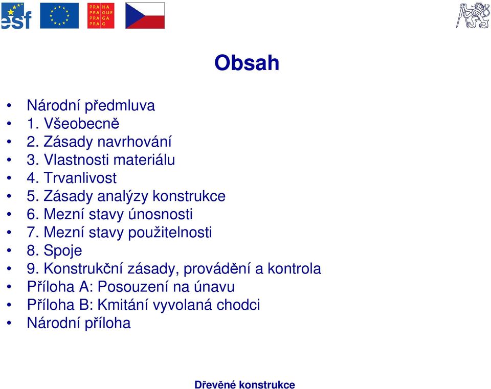 Mezní stavy únosnosti 7. Mezní stavy použitelnosti 8. Spoje 9.