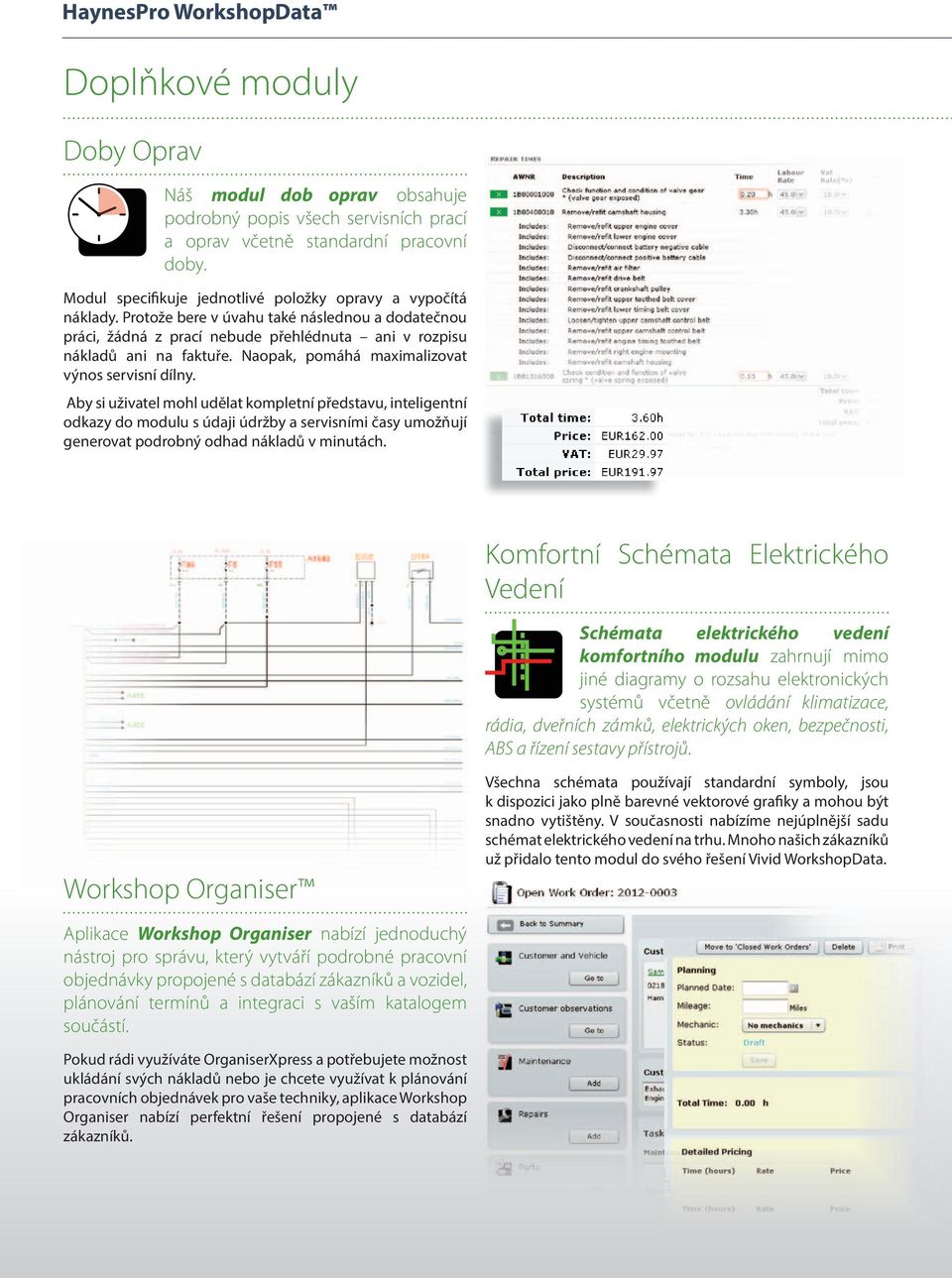 Aby si uživatel mohl udělat kompletní představu, inteligentní odkazy do modulu s údaji údržby a servisními časy umožňují generovat podrobný odhad nákladů v minutách.