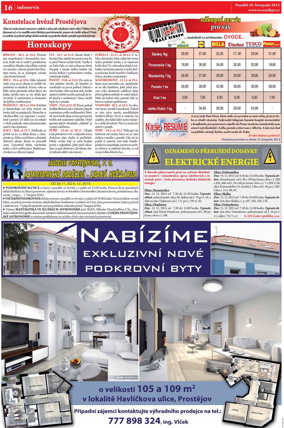 ? váš bude den? Jaký nákupní servis pro vás... tentokrát ze sortimentu: OVOCE... BERANI - 20.3. až 18.4. Protože jste nespokojení s dosavadním životem, bude vás to nutit k pořádnému zamyšlení.