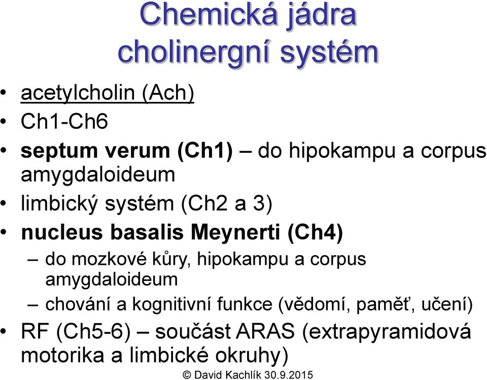 (Ch4) do mozkové kůry, hipokampu a corpus amygdaloideum chování a kognitivní funkce